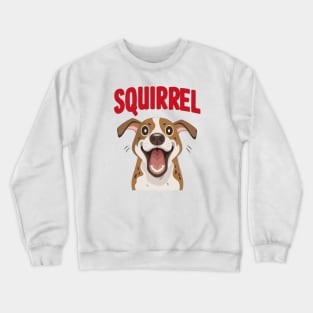 Funny Excited dog "squirrel" Crewneck Sweatshirt